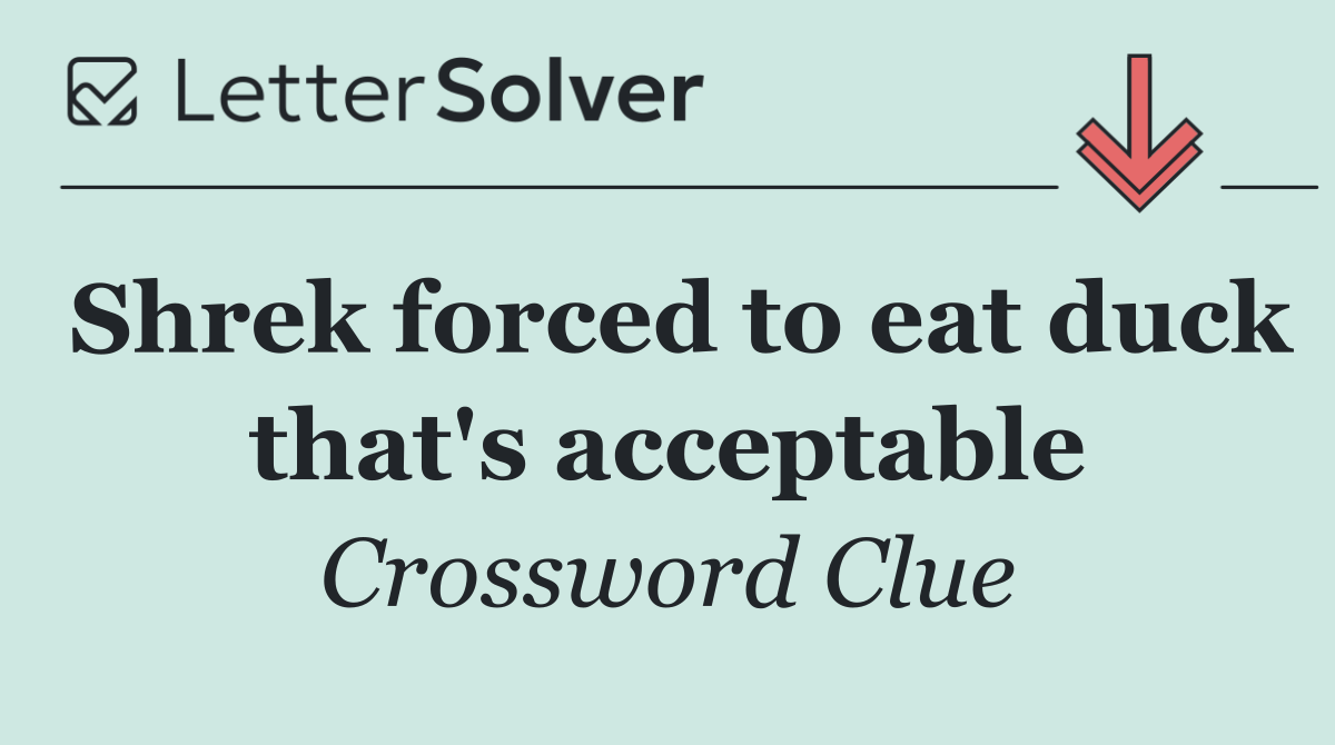 Shrek forced to eat duck that's acceptable