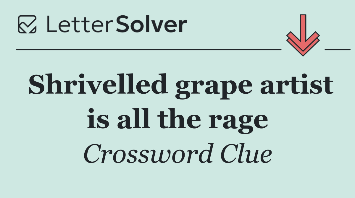 Shrivelled grape artist is all the rage