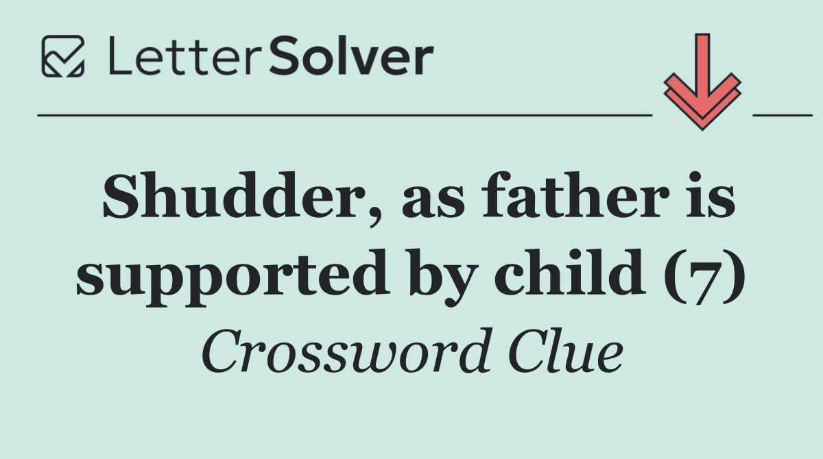 Shudder, as father is supported by child (7)