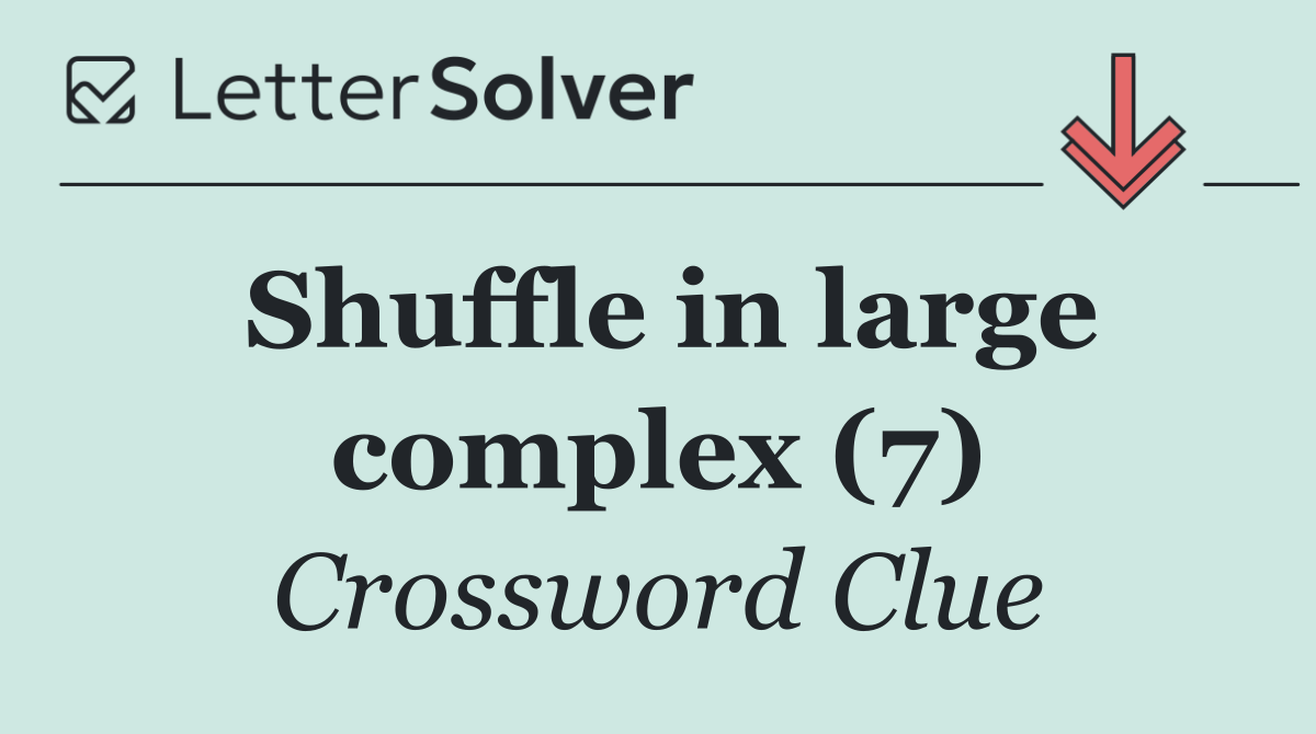 Shuffle in large complex (7)