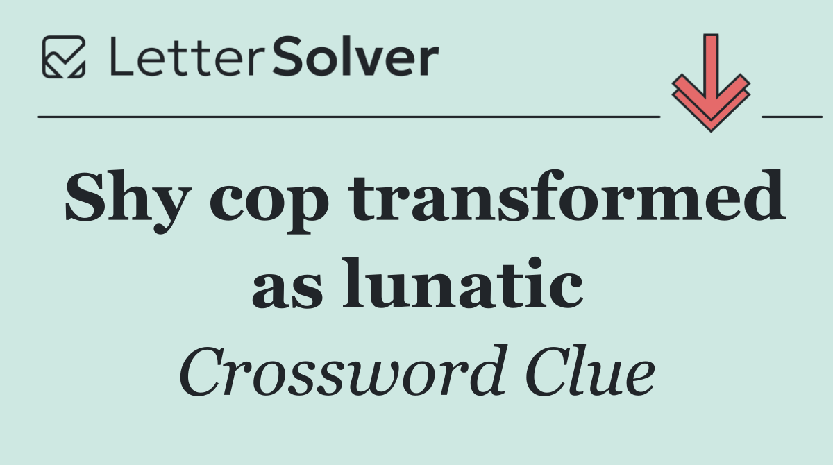 Shy cop transformed as lunatic