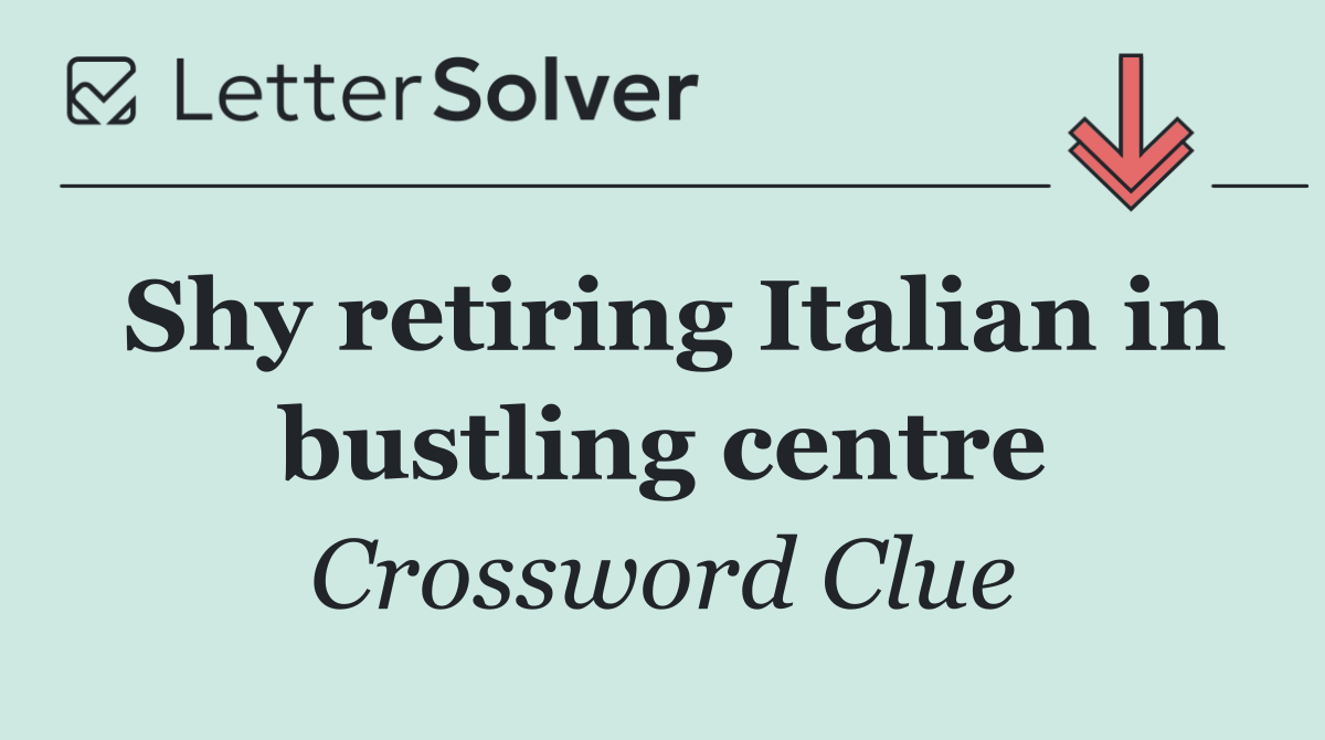Shy retiring Italian in bustling centre