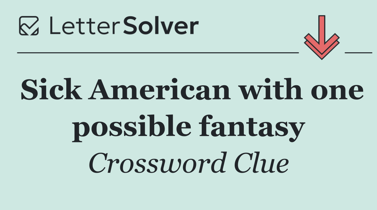 Sick American with one possible fantasy