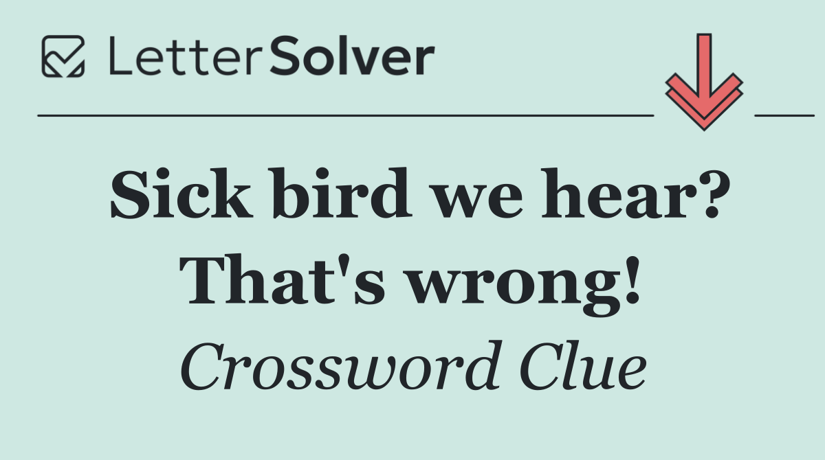 Sick bird we hear? That's wrong!