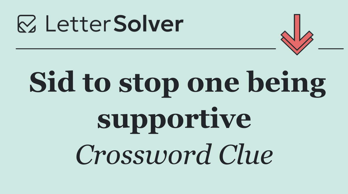 Sid to stop one being supportive