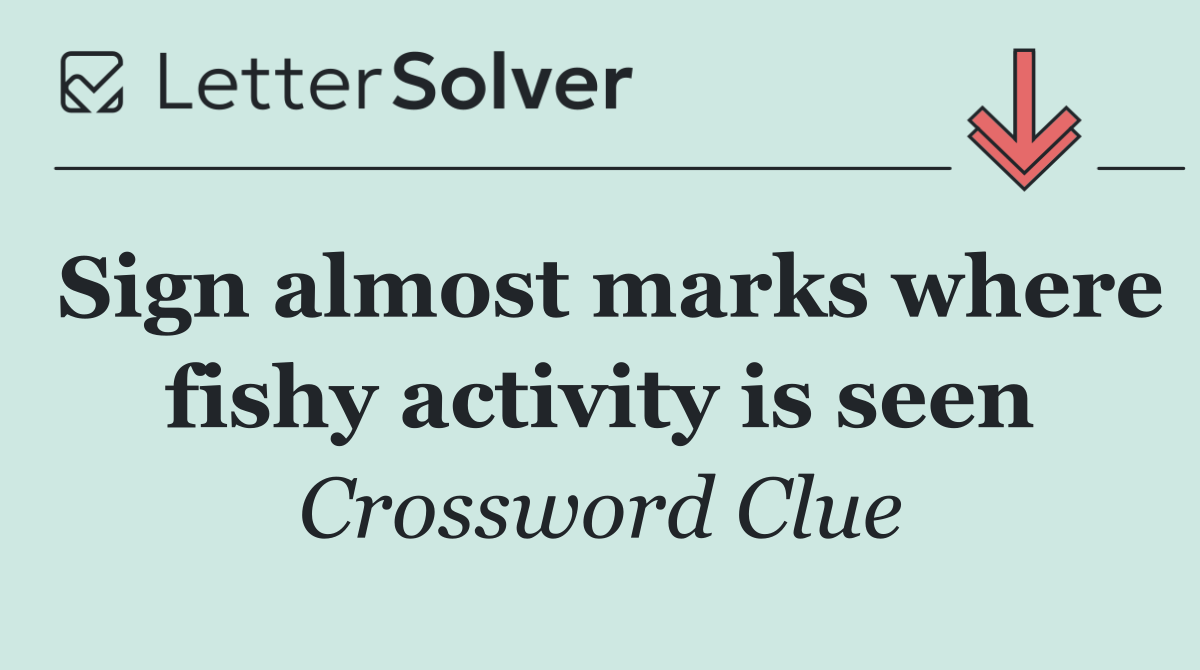 Sign almost marks where fishy activity is seen