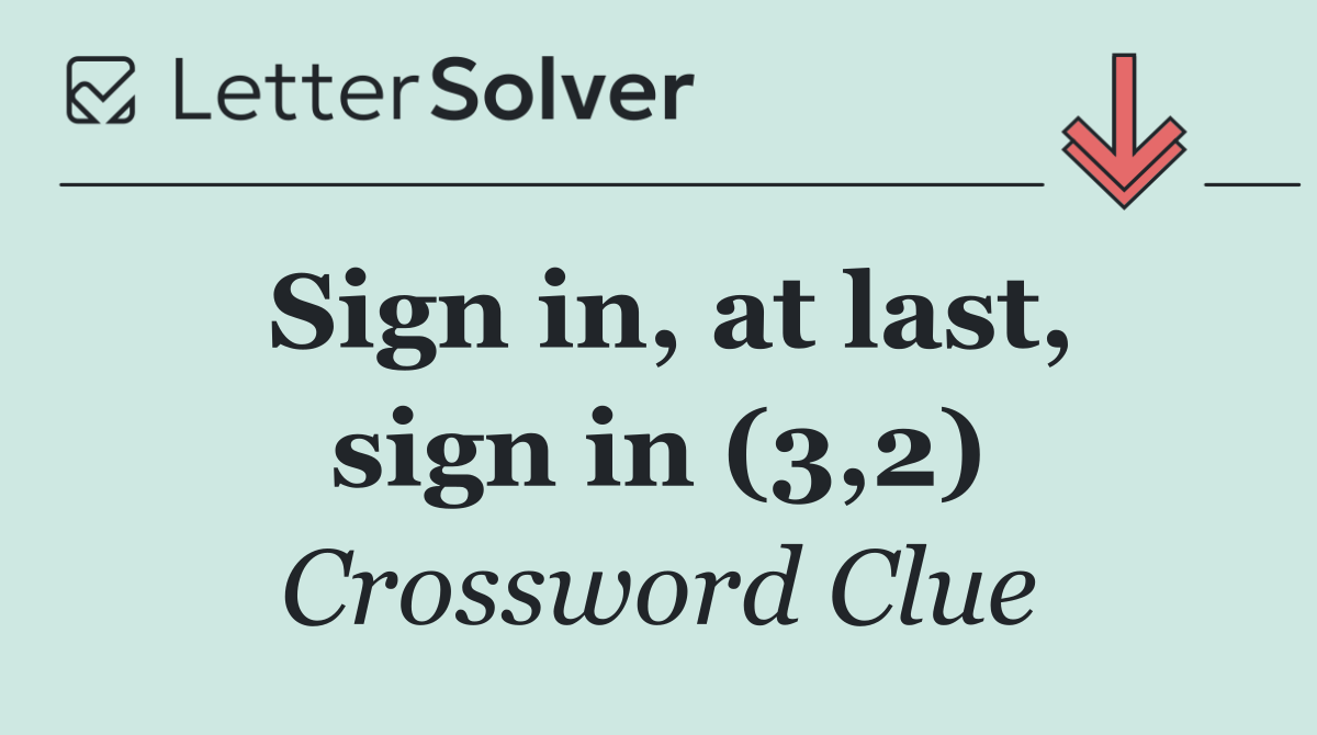 Sign in, at last, sign in (3,2)