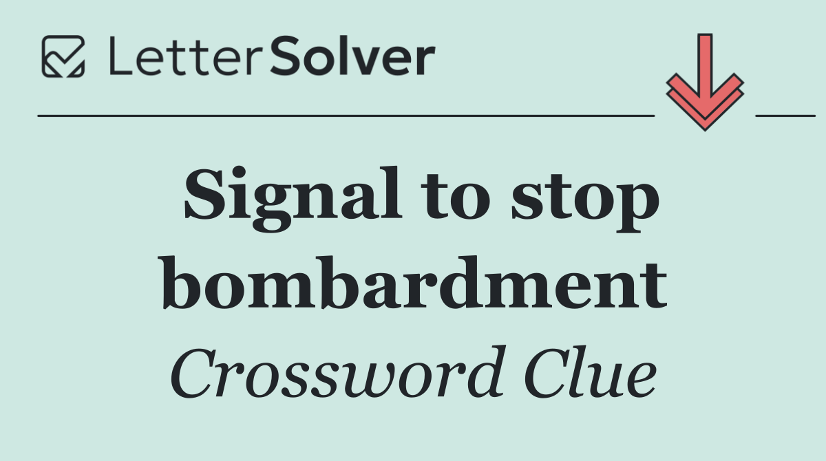 Signal to stop bombardment