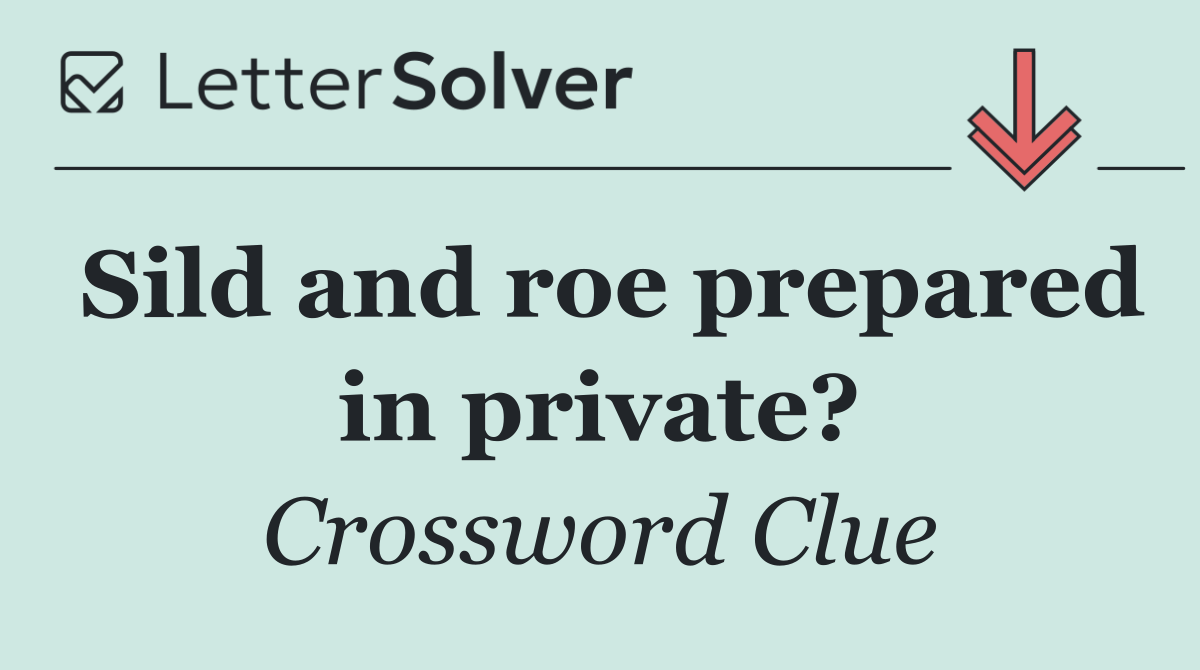 Sild and roe prepared in private?