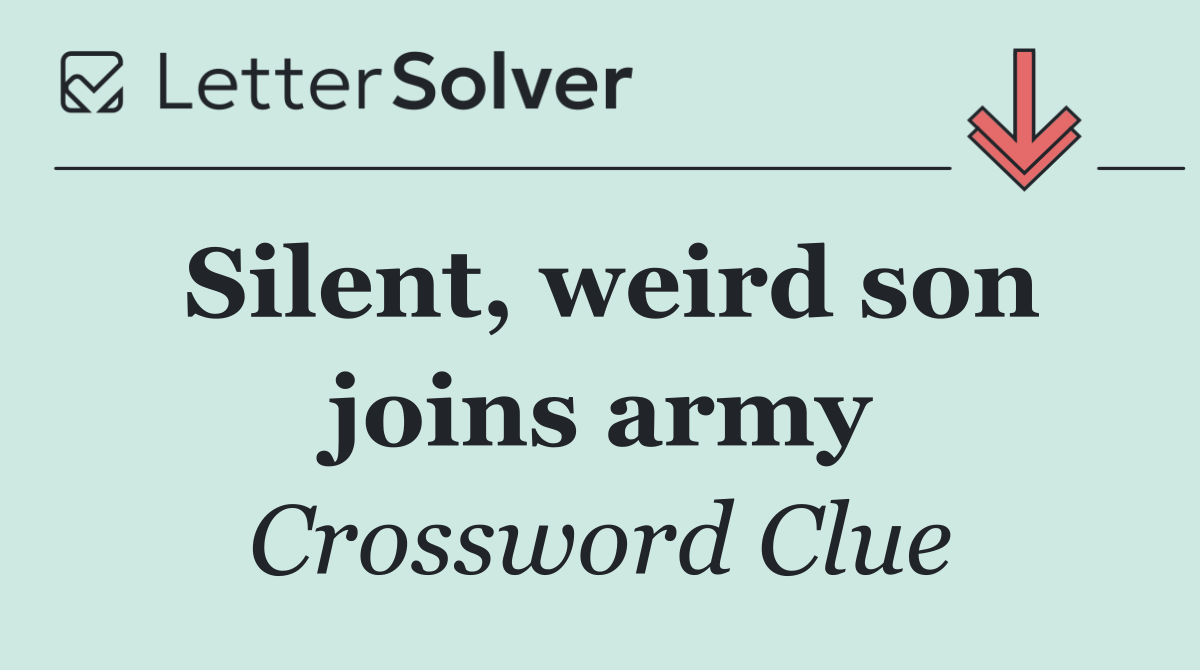 Silent, weird son joins army