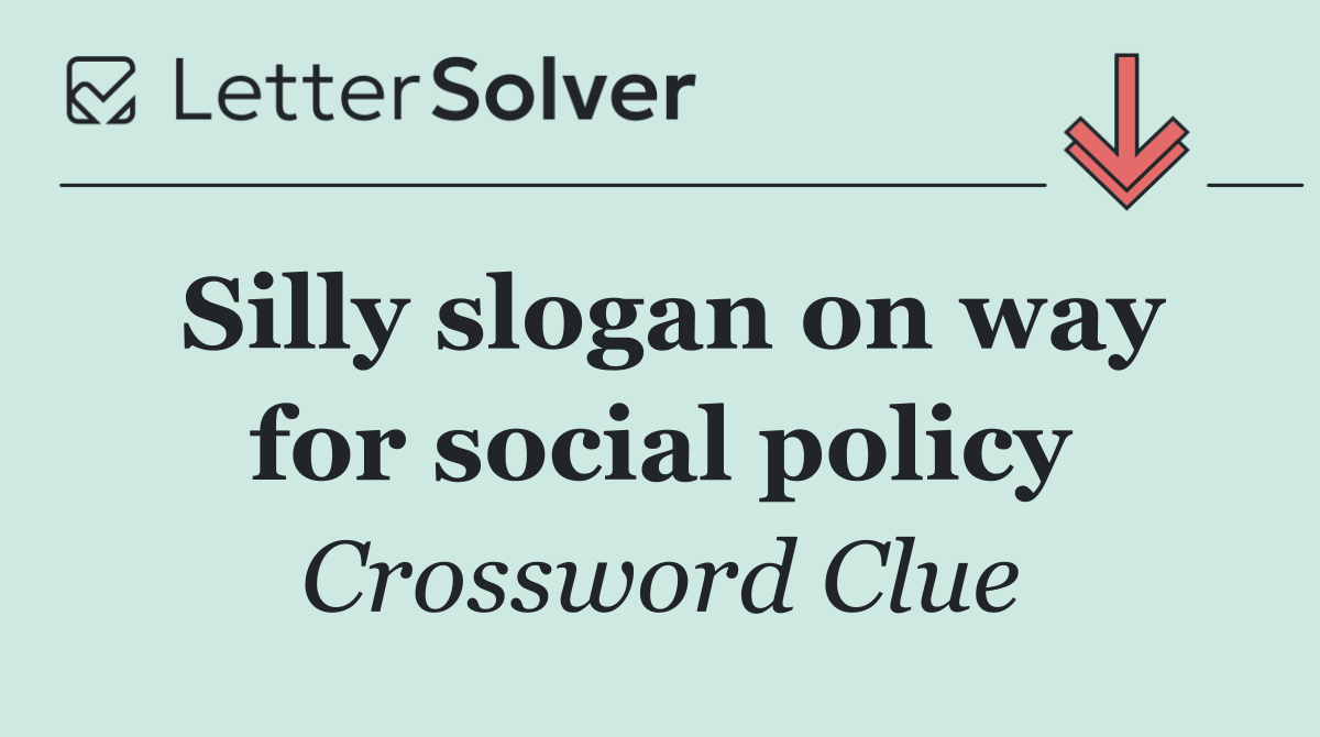 Silly slogan on way for social policy