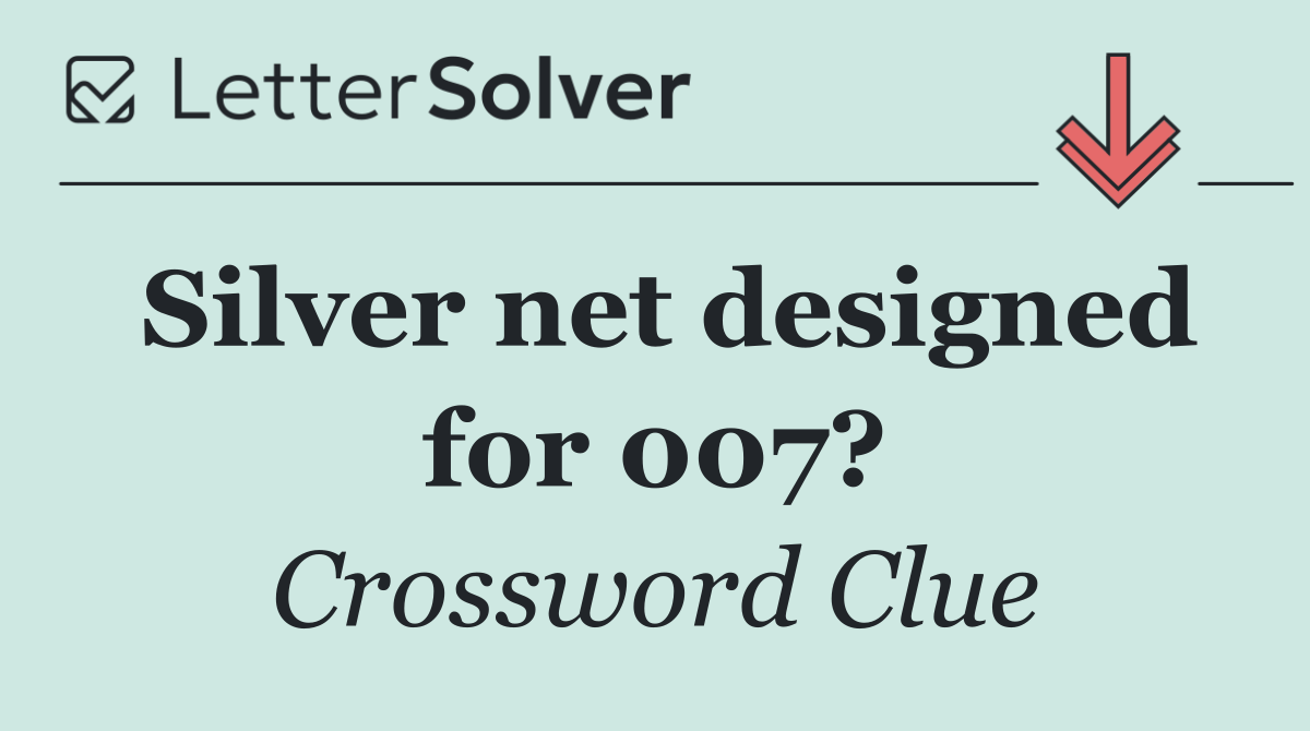 Silver net designed for 007?
