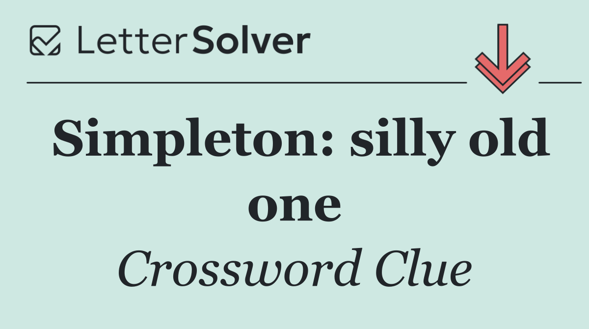 Simpleton: silly old one