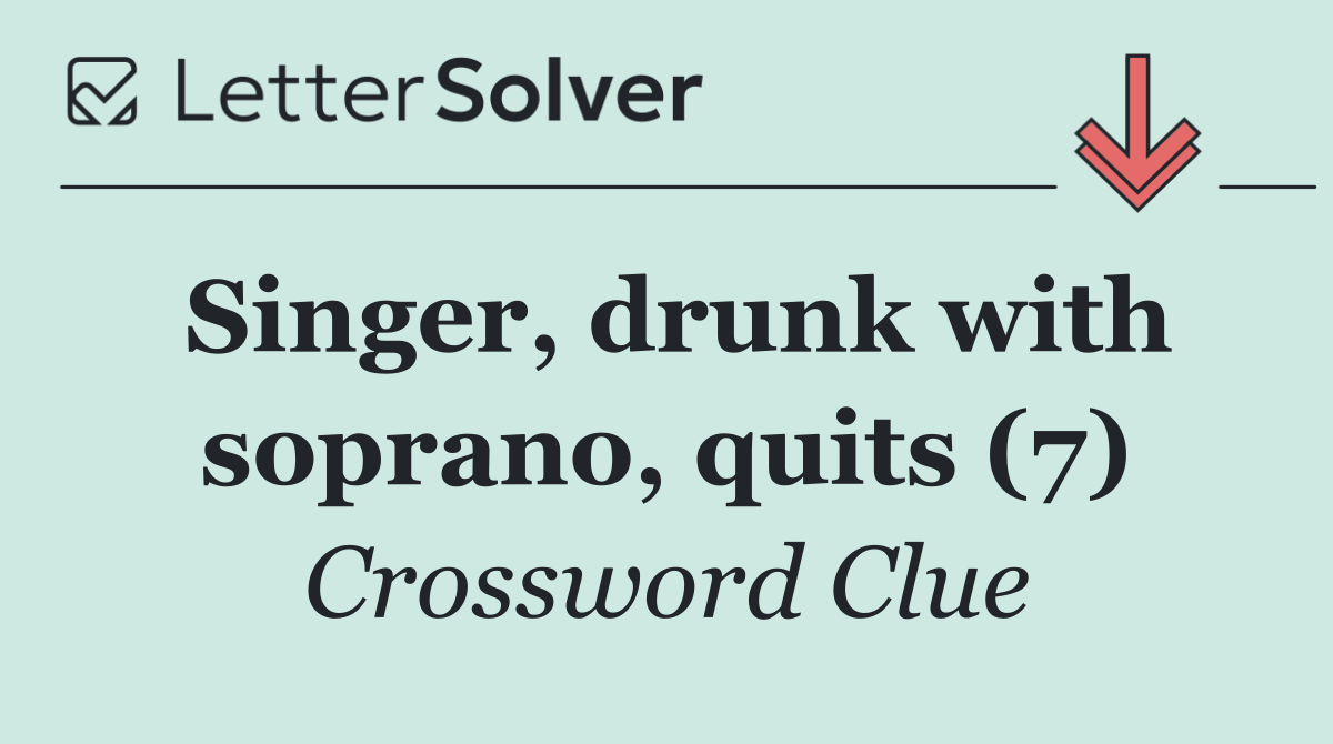 Singer, drunk with soprano, quits (7)