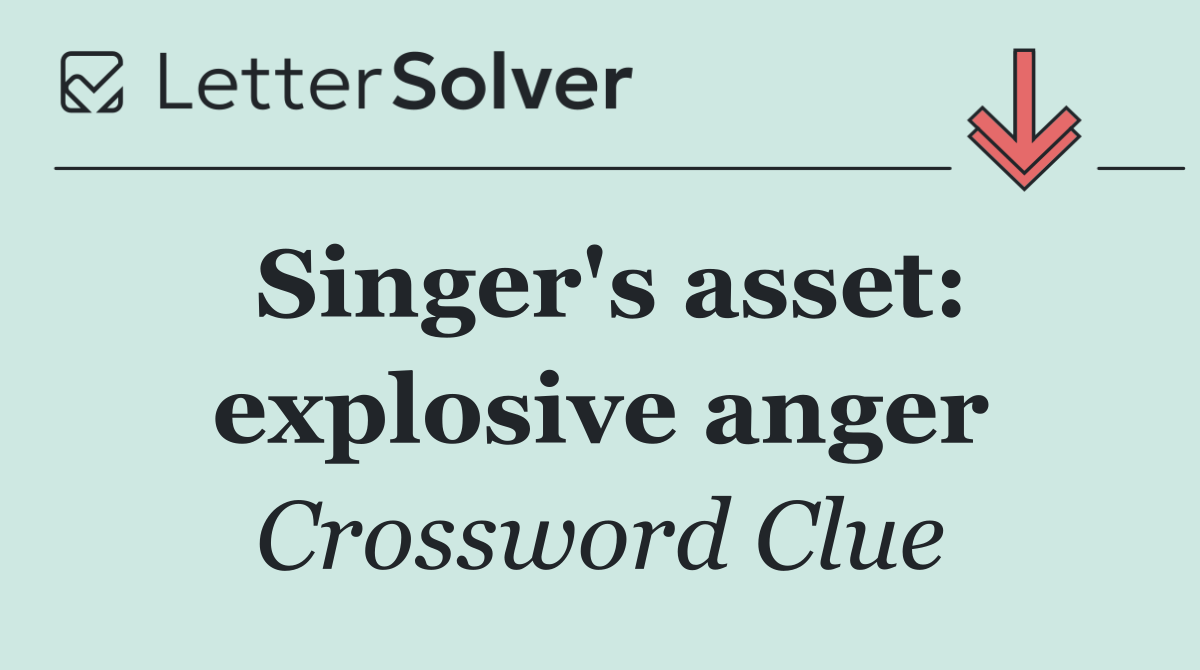 Singer's asset: explosive anger