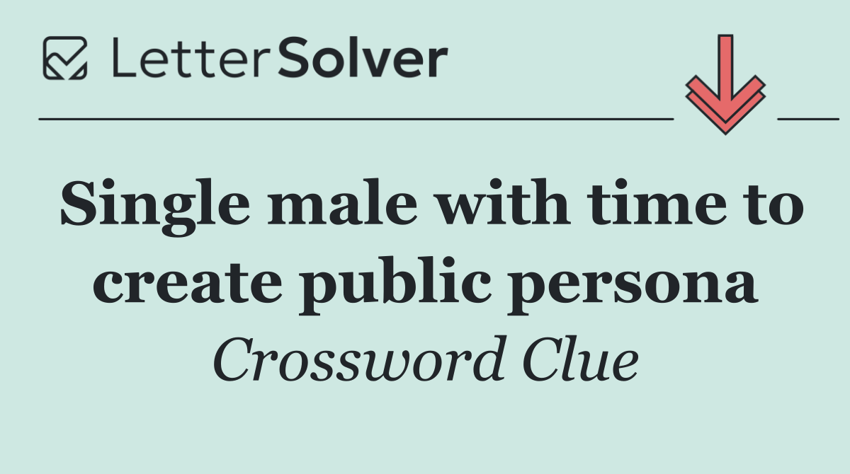 Single male with time to create public persona
