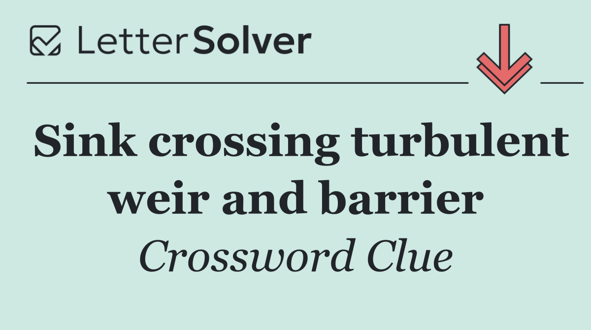 Sink crossing turbulent weir and barrier