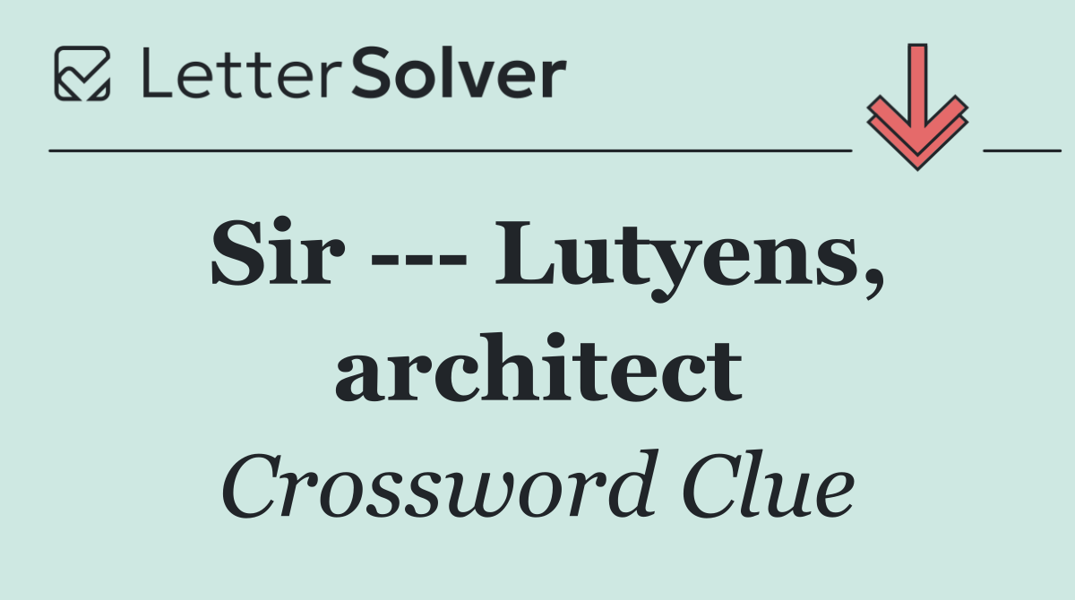 Sir     Lutyens, architect