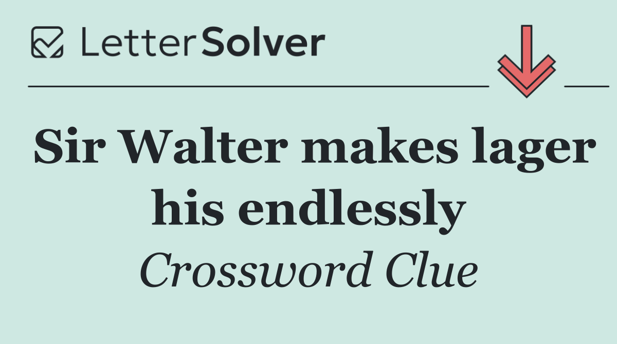 Sir Walter makes lager his endlessly