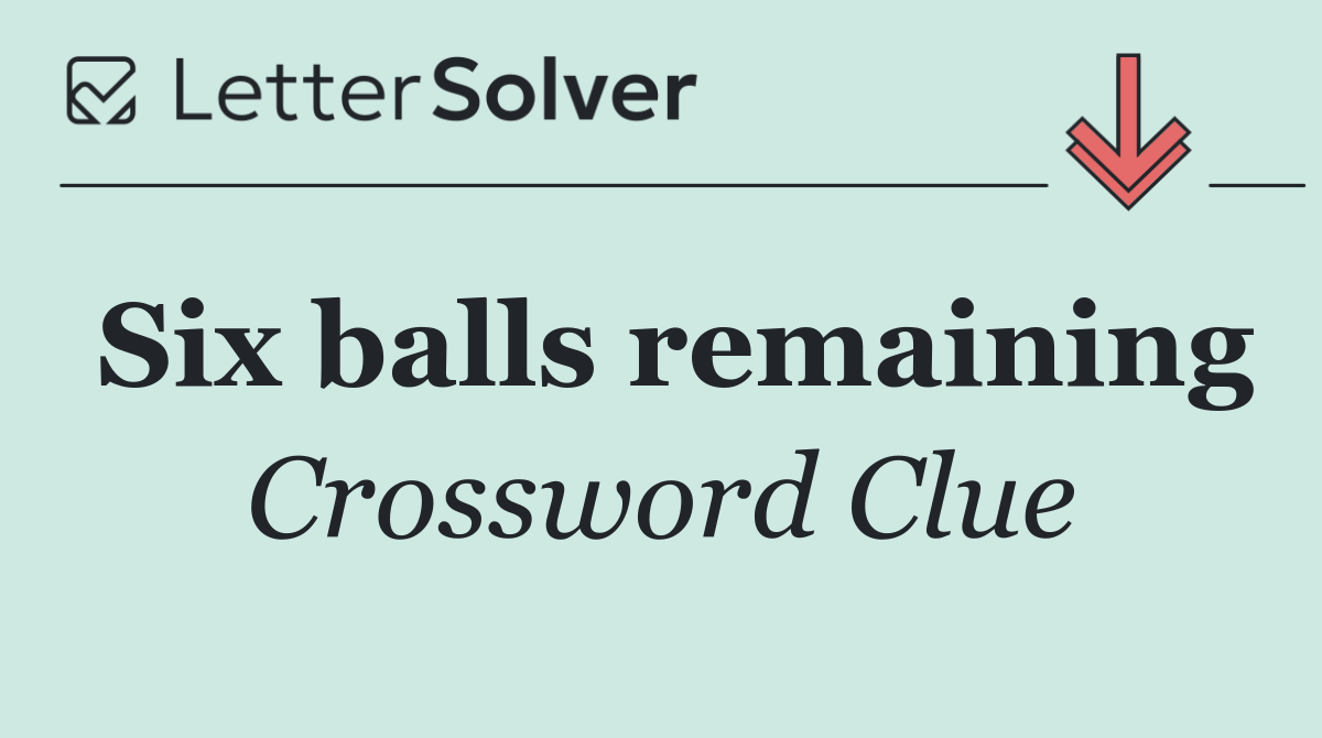 Six balls remaining
