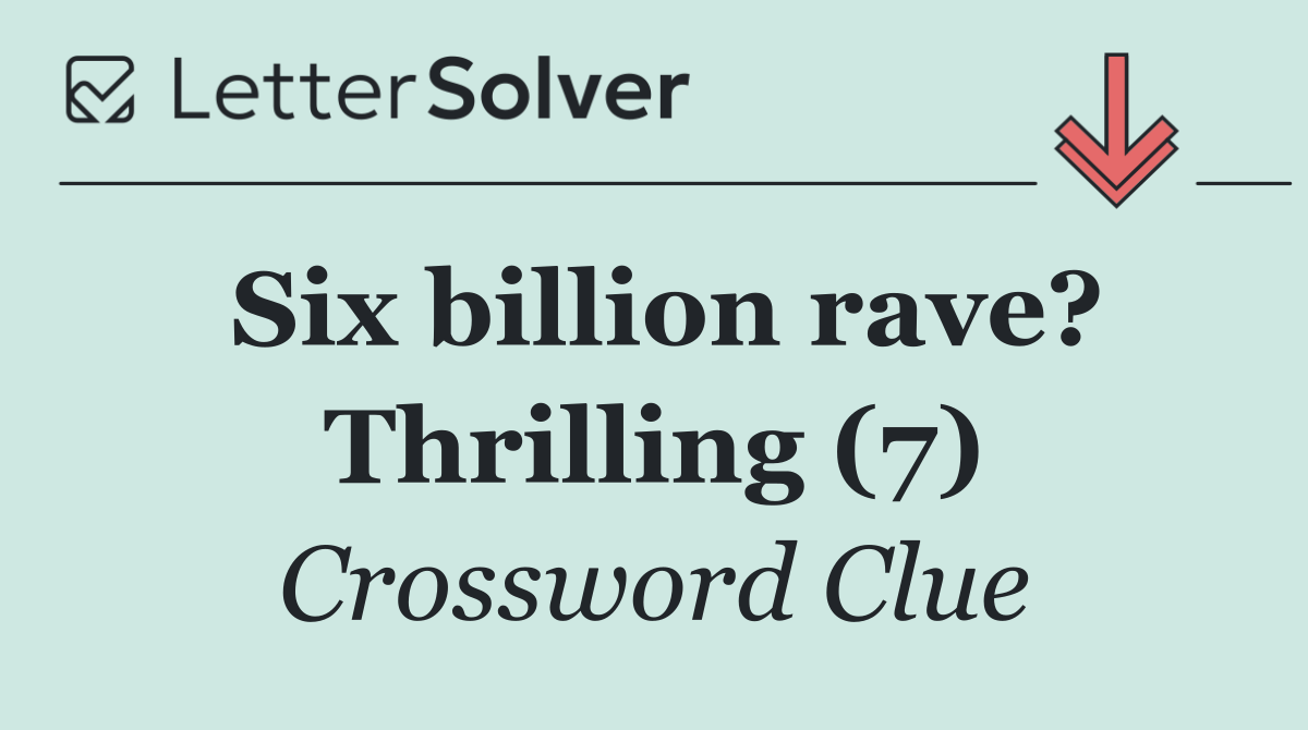 Six billion rave? Thrilling (7)
