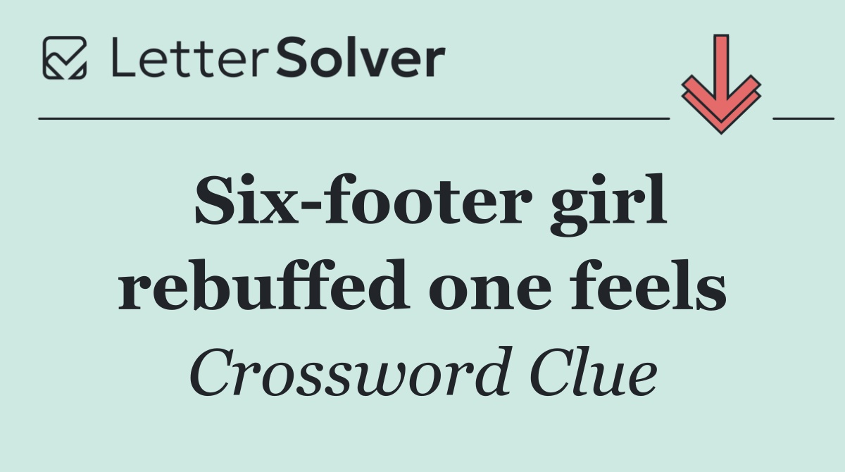 Six footer girl rebuffed one feels
