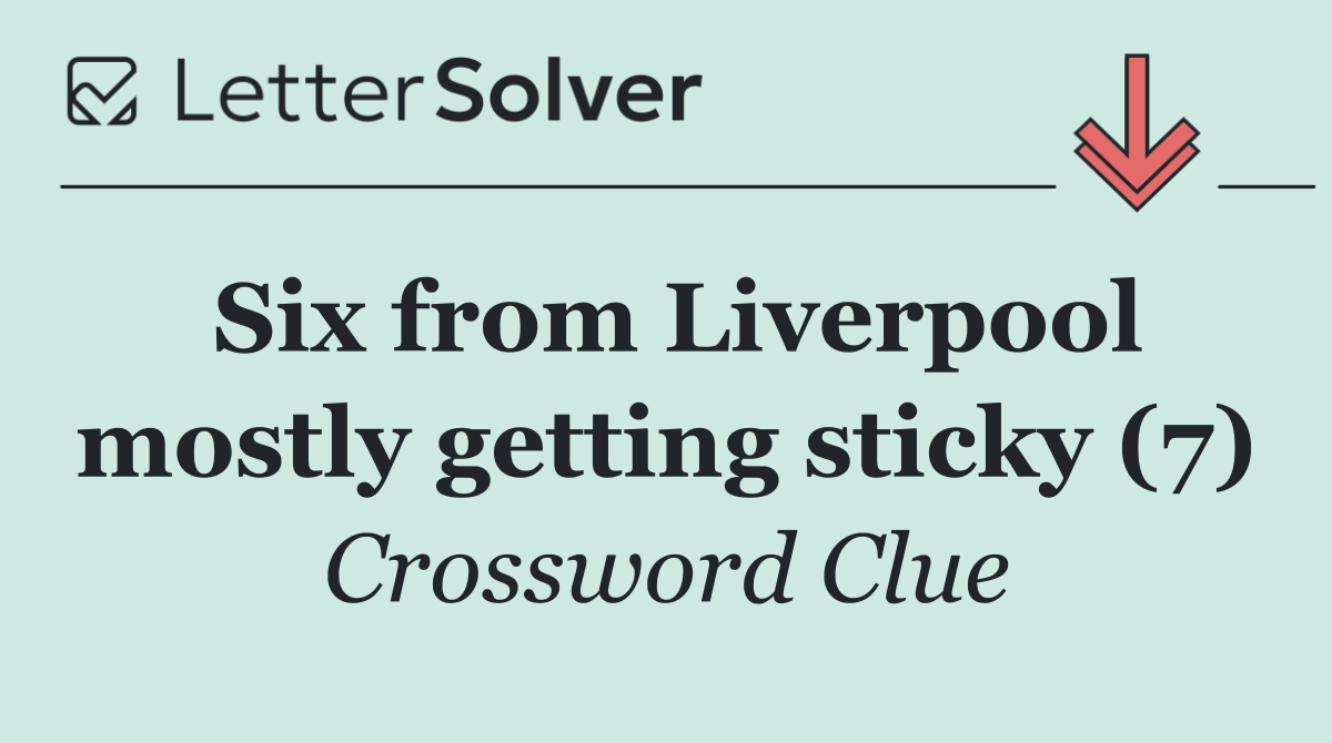 Six from Liverpool mostly getting sticky (7)