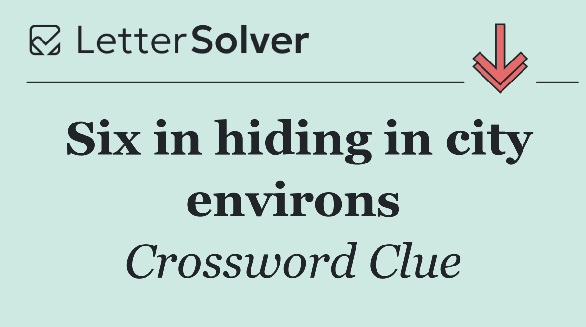 Six in hiding in city environs