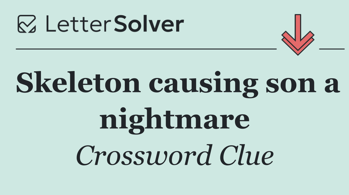 Skeleton causing son a nightmare
