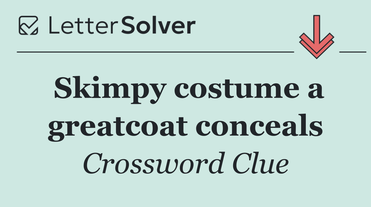 Skimpy costume a greatcoat conceals