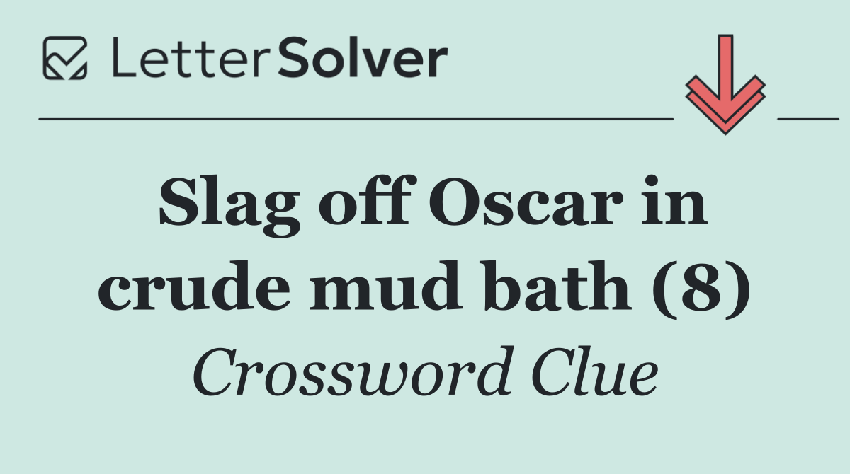 Slag off Oscar in crude mud bath (8)