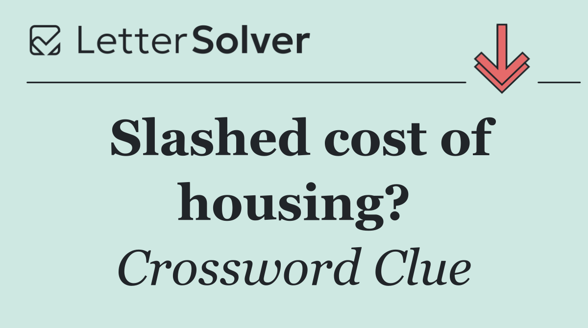 Slashed cost of housing?