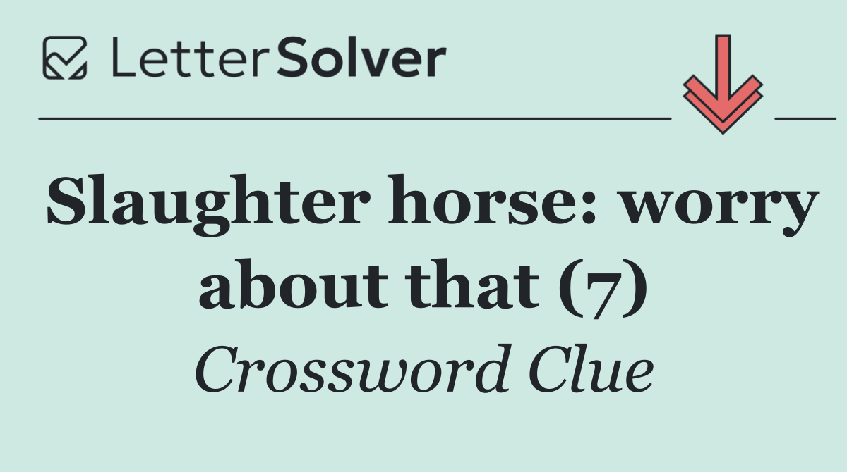 Slaughter horse: worry about that (7)