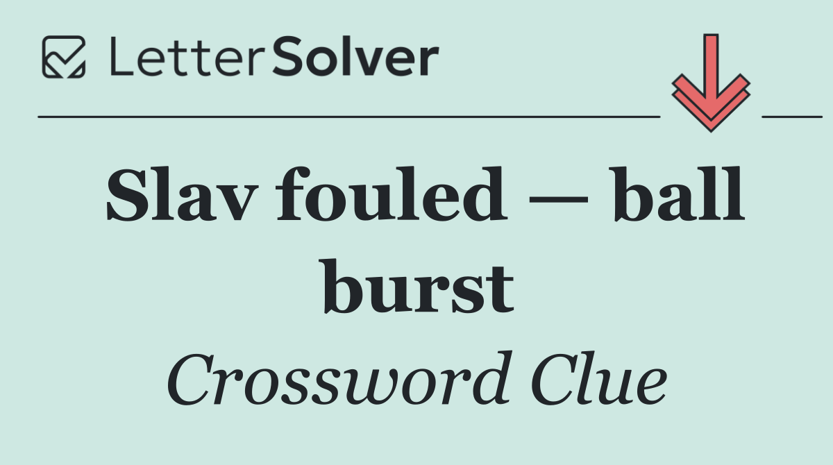 Slav fouled — ball burst