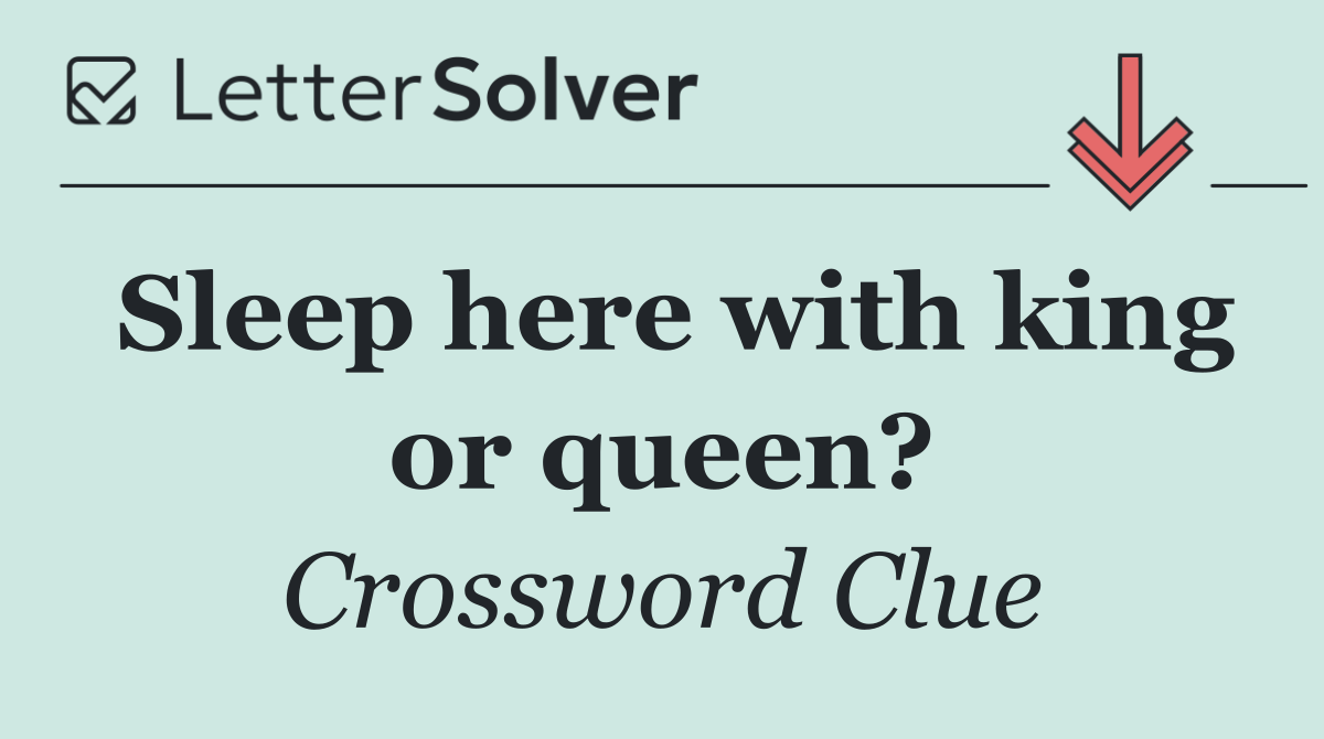 Sleep here with king or queen?