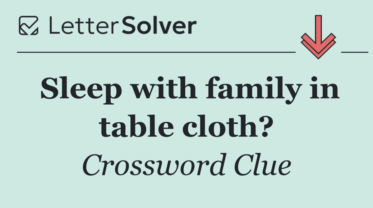 Sleep with family in table cloth?