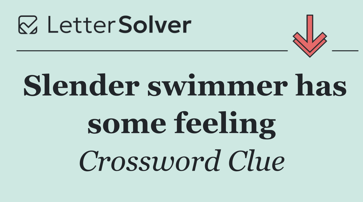 Slender swimmer has some feeling