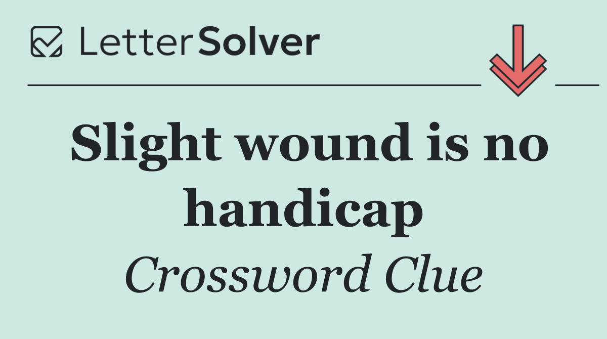 Slight wound is no handicap