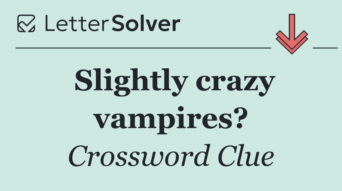 Slightly crazy vampires?