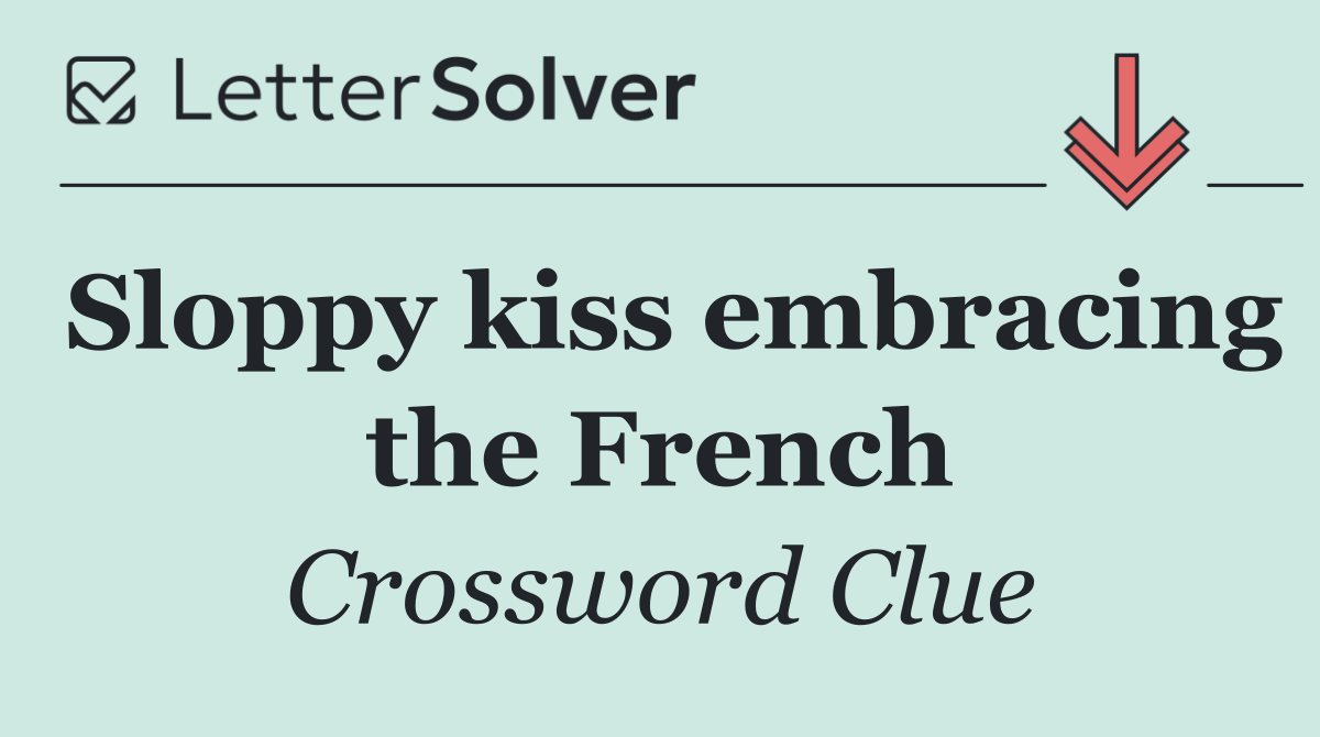 Sloppy kiss embracing the French