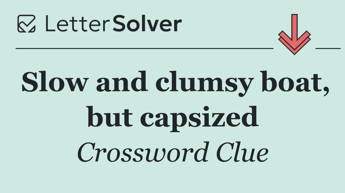 Slow and clumsy boat, but capsized