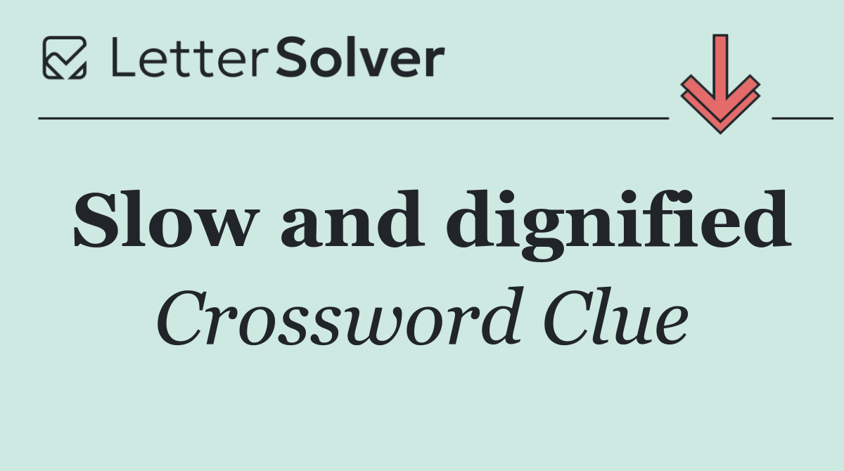 Slow and dignified