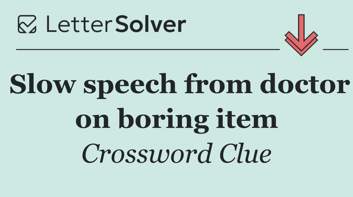 Slow speech from doctor on boring item