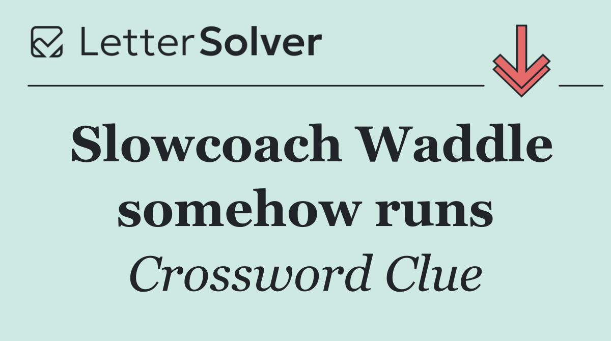 Slowcoach Waddle somehow runs