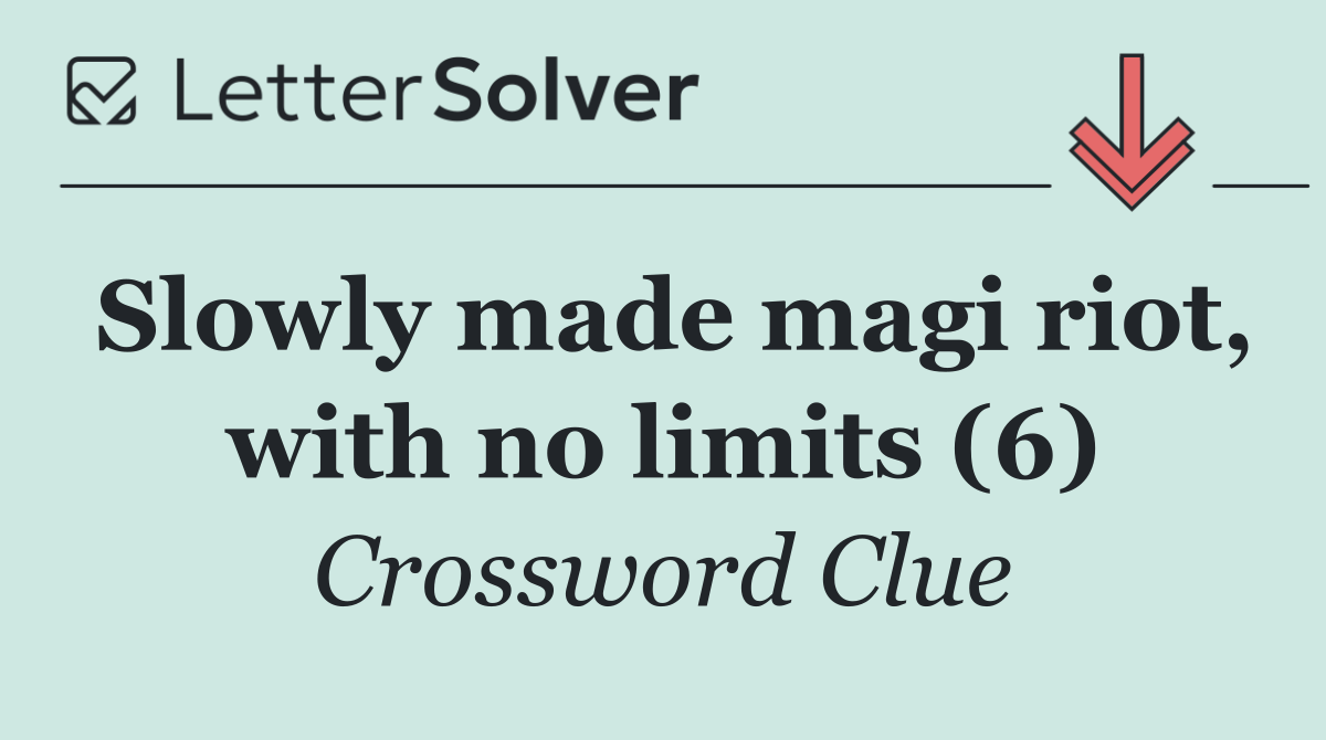 Slowly made magi riot, with no limits (6)