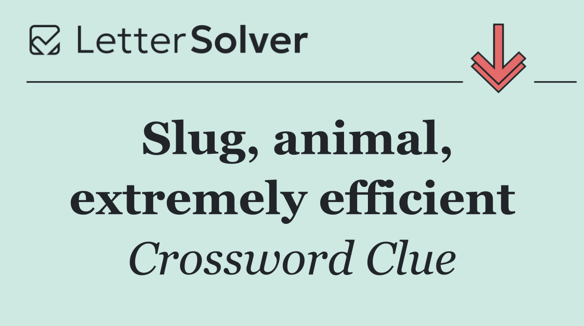 Slug, animal, extremely efficient