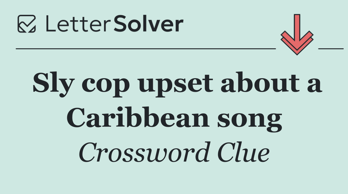 Sly cop upset about a Caribbean song