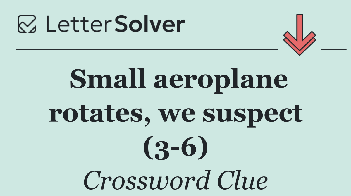 Small aeroplane rotates, we suspect (3 6)