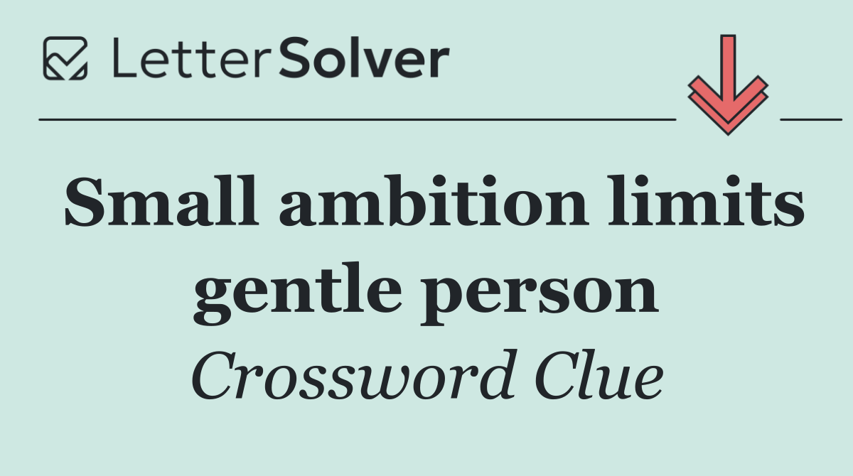Small ambition limits gentle person
