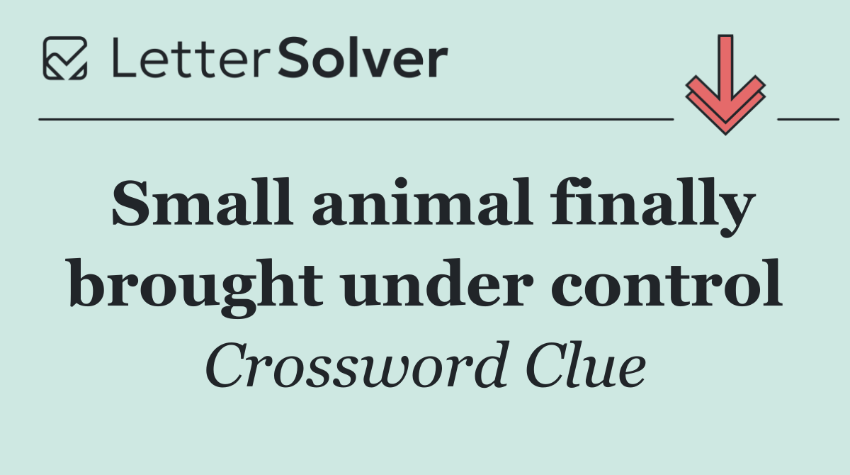 Small animal finally brought under control